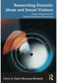 Researching Domestic Abuse and Sexual Violence Critical Perspectives for Student-Practitioner Researchers