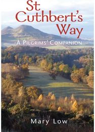 St Cuthberts Way - 2019 edition: A pilgrims' companion A pilgrims' companion