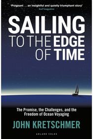Sailing to the Edge of Time: The Promise, the Challenges, and the Freedom of Ocean Voyaging Challenges, and the Freedom of Ocean Voyaging