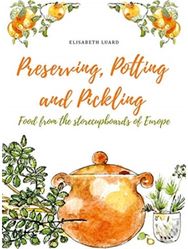 Preserving, Potting and Pickling: Food from the Store Cupboards of Europe Food from the Store Cupboards of Europe