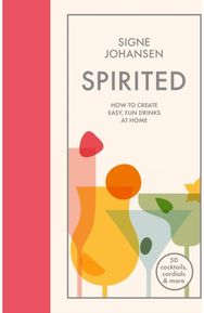 Spirited: How to Create Easy, Fun Drinks at Home How to Create Easy, Fun Drinks at Home