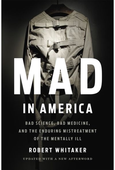Mad In America Bad Science, Bad