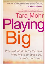 Playing Big: Practical Wisdom for Women Who Want to Speak Up, Create, and Lead Practical Wisdom for Women Who Want to Speak Up, Create, and Lead