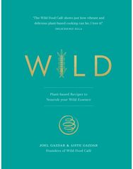 Wild: Plant-based Recipes to Nourish your Wild Essence Plant-based Recipes to Nourish your Wild Essence