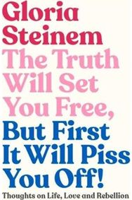 Truth Will Set You Free, But First It Will Piss You Off: Thoughts on Life, Love and Rebellion Love and Rebellion