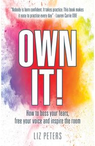 Own It!: How to boss your fears, free your voice and inspire the room How to boss your fears, free your voice and inspire the room