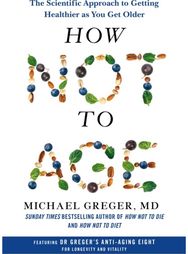 How Not to Age The Scientific Approach to Getting Healthier as You Get Older