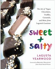 Sweet + Salty: The Art of Vegan Chocolates, Truffles, Caramels, and More from Lagusta's Luscious Chocolates, Truffles, Caramels, and More from Lagusta's Luscious