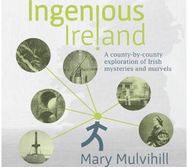 Ingenious Ireland: A county by county exploration of Irish mysteries and marvels A county by county exploration of Irish mysteries and marvels