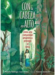 Con la cabeza en alto Como una comunidad amazonica protegio la selva