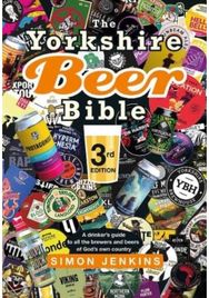 Yorkshire Beer Bible third edition A drinker’s guide to all the brewers and beers of God’s own county