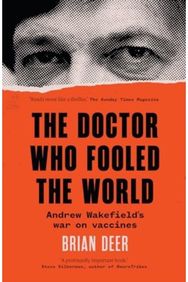 Doctor Who Fooled the World Andrew Wakefield’s war on vaccines
