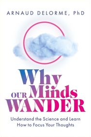 Why Our Minds Wander Understand the Science and Learn How to Focus Your Thoughts