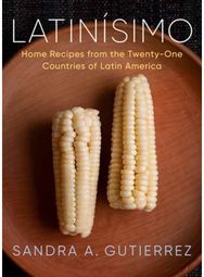 Latinisimo Home Recipes from the Twenty-One Countries of Latin America: A Cookbook