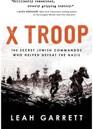 X Troop The Secret Jewish Commandos Who Helped Defeat the Nazis