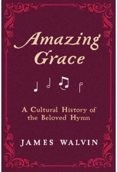 Amazing Grace A Cultural History