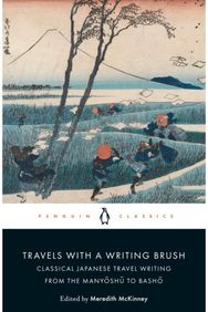 Travels with a Writing Brush: Classical Japanese Travel Writing from the Manyoshu to Basho Travel Writing from the Manyoshu to Basho