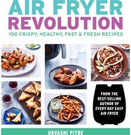 Air Fryer Revolution: 100 Crispy, Healthy, Fast & Fresh Recipes 100 Crispy, Healthy, Fast & Fresh Recipes