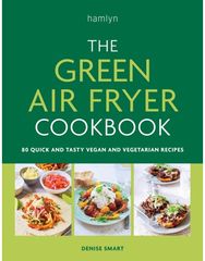 Green Air Fryer Cookbook 80 quick and tasty vegan and vegetarian recipes