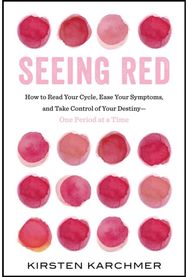 Seeing Red: The One Book Every Woman Needs to Read. Period. The One Book Every Woman Needs to Read. Period.
