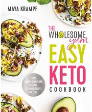 Wholesome Yum Easy Keto Cookbook: 100 Simple Low-Carb Recipes. 10 Ingredients or Less. Recipes. 10 Ingredients or Less.