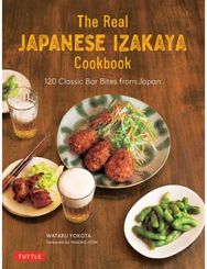 Real Japanese Izakaya Cookbook: 120 Classic Bar Bites from Japan 120 Classic Bar Bites from Japan