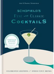 Schofields Fine and Classic Cocktails: Celebrated libations & other fancy drinks: WINNER OF BAR OF THE YEAR AT CLASS BAR AWARDS 2023 & other fancy drinks: WINNER OF BAR OF THE YEAR AT CLASS BAR AWARDS 2023