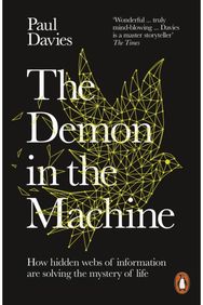 Demon in the Machine: How Hidden Webs of Information Are Finally Solving the Mystery of Life Information Are Finally Solving the Mystery of Life
