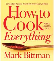 How To Cook Everything—completely Revised Twentieth Anniversary Edition: Simple Recipes for Great Food Great Food