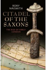 Citadel of the Saxons: The Rise of Early London The Rise of Early London