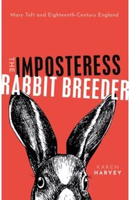 Imposteress Rabbit Breeder: Mary Toft and Eighteenth-Century England Mary Toft and Eighteenth-Century England