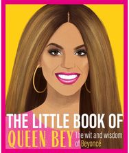 Little Book of Queen Bey: The Wit and Wisdom of Beyonce The Wit and Wisdom of Beyonce