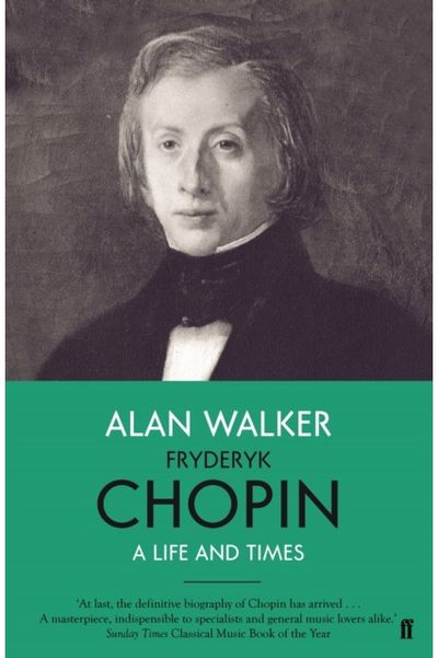 Fryderyk Chopin A Life and Times