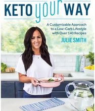 Keto Your Way: A Customizable Approach to a Low-Carb Lifestyle with over 140 Recipes Approach to a Low-Carb Lifestyle with over 140 Recipes