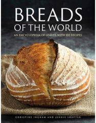Breads of the World An encyclopedia of loaves, with 100 recipes