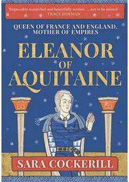 Eleanor of Aquitaine: Queen of France and England, Mother of Empires Queen of France and England, Mother of Empires