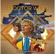 Doctor Who: The Flight of the Sun God: 6th Doctor Audio Original 6th Doctor Audio Original