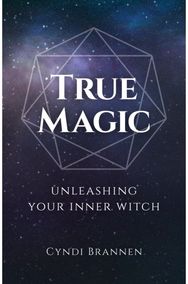 True Magic: Unleashing Your Inner Witch Unleashing Your Inner Witch