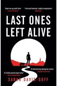 Last Ones Left Alive: The 'fiercely feminist, highly imaginative debut' - Observer feminist, highly imaginative debut' - Observer
