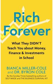 Rich Forever: What They Didn’t Teach You about Money, Finance and Investments in School Teach You about Money, Finance and Investments in School