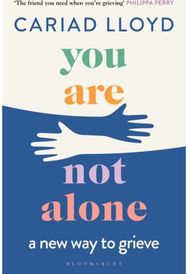 You Are Not Alone: The Sunday Times bestseller, from the host of Griefcast a new way to grieve