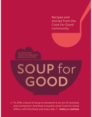 Soup for Good: Recipes and Stories from the Cook for Good Community Recipes and Stories from the Cook for Good Community