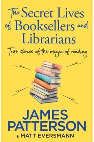 Secret Lives of Booksellers & Librarians: True stories of the magic of reading True stories of the magic of reading
