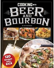 Cooking with Beer and Bourbon: 120 Recipes with a Kick 120 Recipes with a Kick