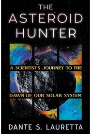 The Asteroid Hunter: A Scientist’s Journey to the Dawn of our Solar System A Scientist’s Journey to the Dawn of our Solar System