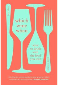 Which Wine When: What to drink with the food you love What to drink with the food you love