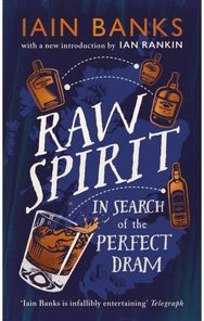 Raw Spirit: In Search of the Perfect Dram In Search of the Perfect Dram