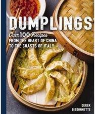 Dumplings: Over 100 Recipes from the Heart of China to the Coasts of Italy Over 100 Recipes from the Heart of China to the Coasts of Italy