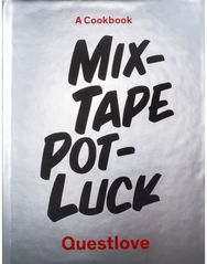 Mixtape Potluck Cookbook: A Dinner Party for Friends, Their Recipes, and the Songs They Inspire Friends, Their Recipes, and the Songs They Inspire