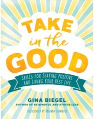 Take in the Good: Skills for Staying Positive and Living Your Best Life Skills for Staying Positive and Living Your Best Life